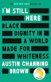 I’m Still Here: Black Dignity in a World Made for Whiteness